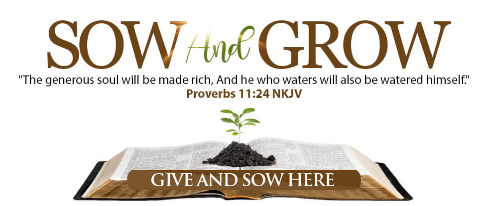 SOW and GROW - The generous soul will be made rich, And he who waters will also be watered himself - Proverbs 11:24 NKJV - GIVE AND SOW HERE